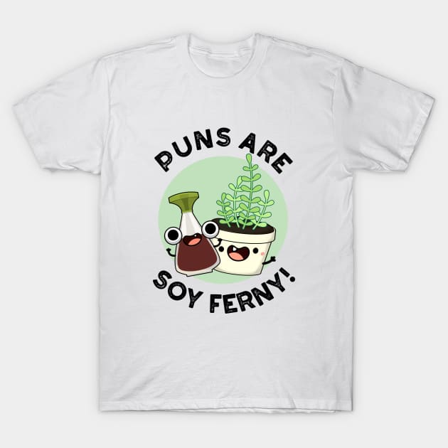 Puns Are Soy Ferny Funny Soy Sauce Plant Pun T-Shirt by punnybone